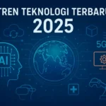 Tren Teknologi 2025 yang Paling Berpengaruh